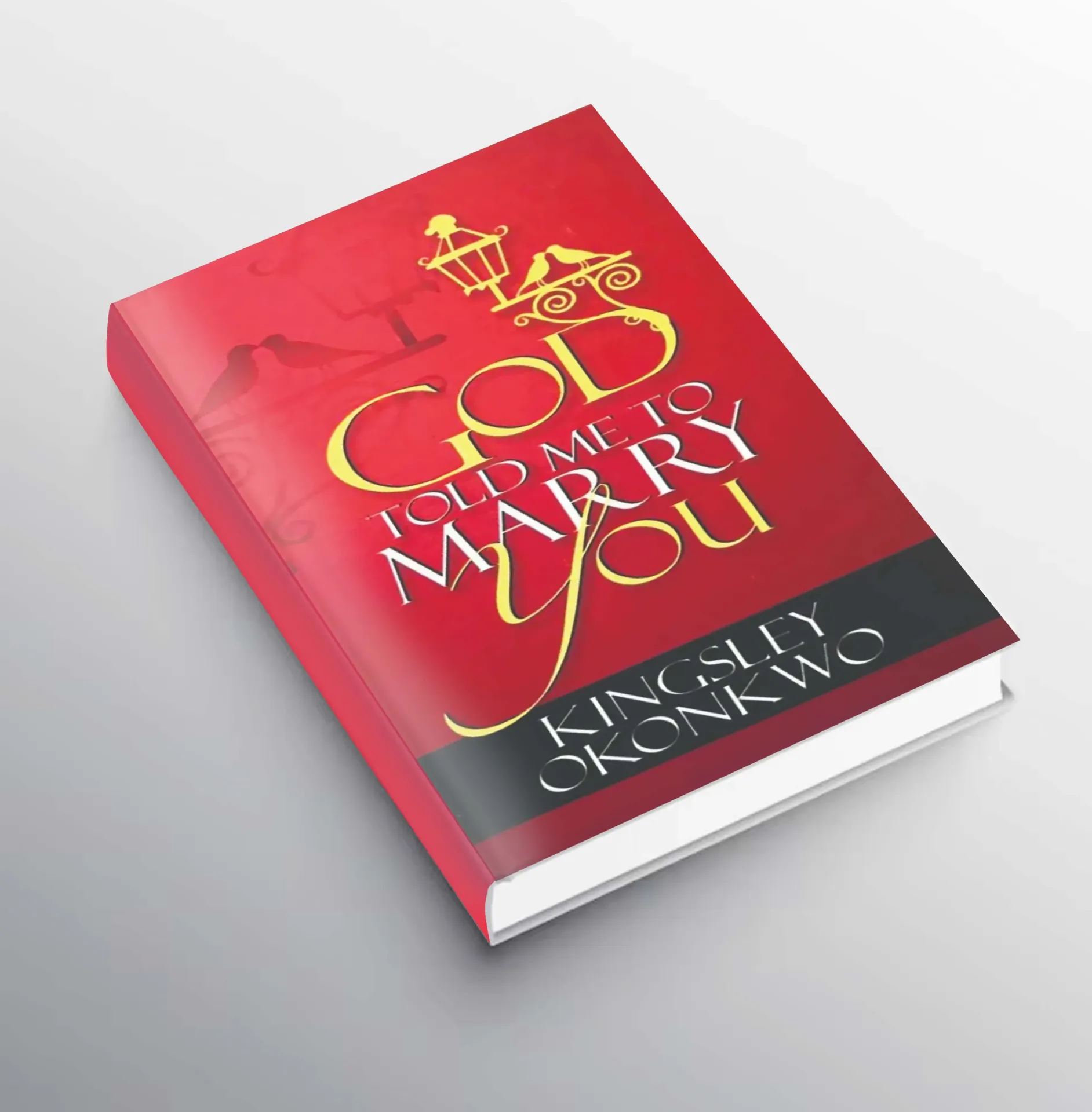 God Told Me To Marry You: Exposing the Myth of "Thus Saith the Lord" in Relationships - Kingsley Okonkwo