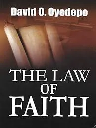 The Law of Faith: Bishop David O. Oyedepo: Unlock the Spiritual Principles That Guarantee Results